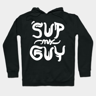 'sup my guy? Hoodie